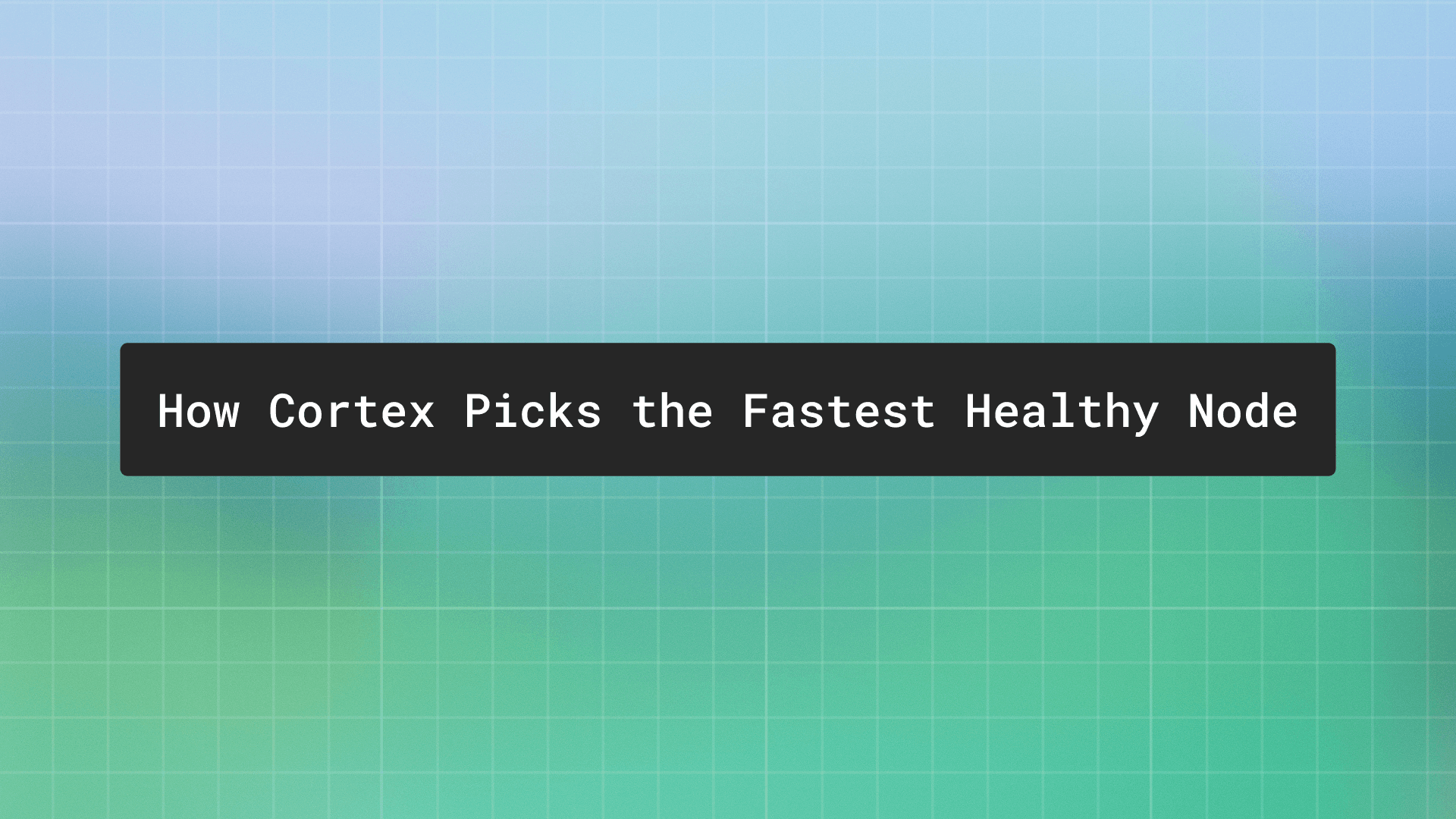 The Cortex router: how we pick the fastest healthy node for every request