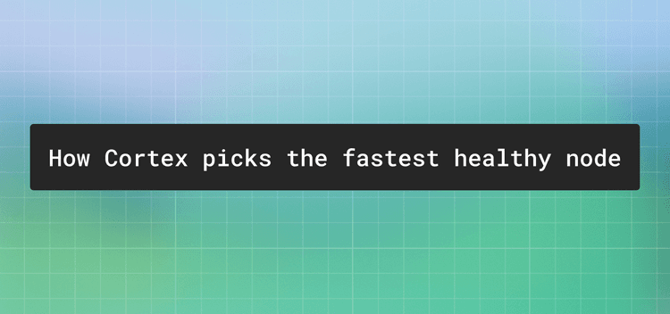 The Cortex router: how we pick the fastest healthy node for every request