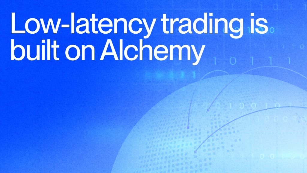 Low-latency trading is built on Alchemy