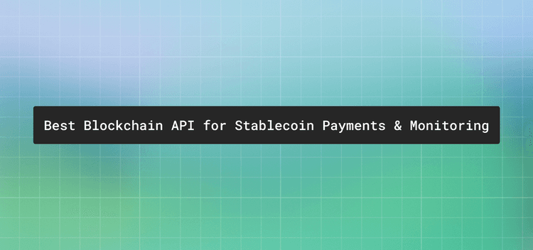 Best blockchain API for stablecoin payments and monitoring