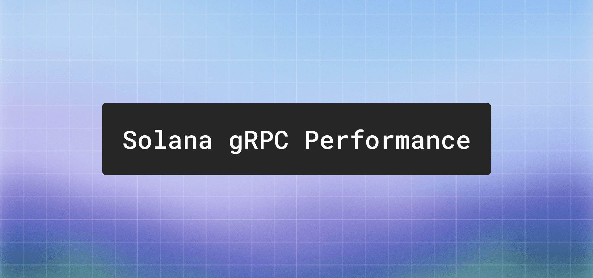 Solana gRPC performance benchmark methodology